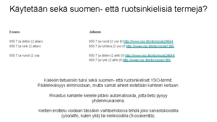 Käytetään sekä suomen- että ruotsinkielisiä termejä? Ennen Jälkeen 650 7 |a dikter |2 allars