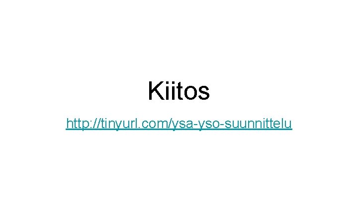 Kiitos http: //tinyurl. com/ysa-yso-suunnittelu 