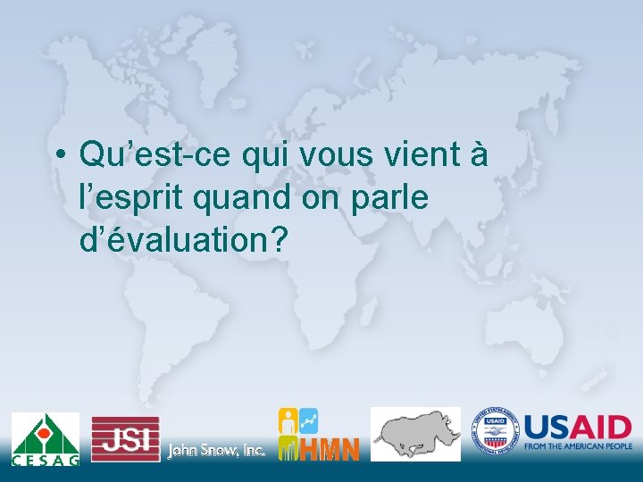  • Qu’est-ce qui vous vient à l’esprit quand on parle d’évaluation? 