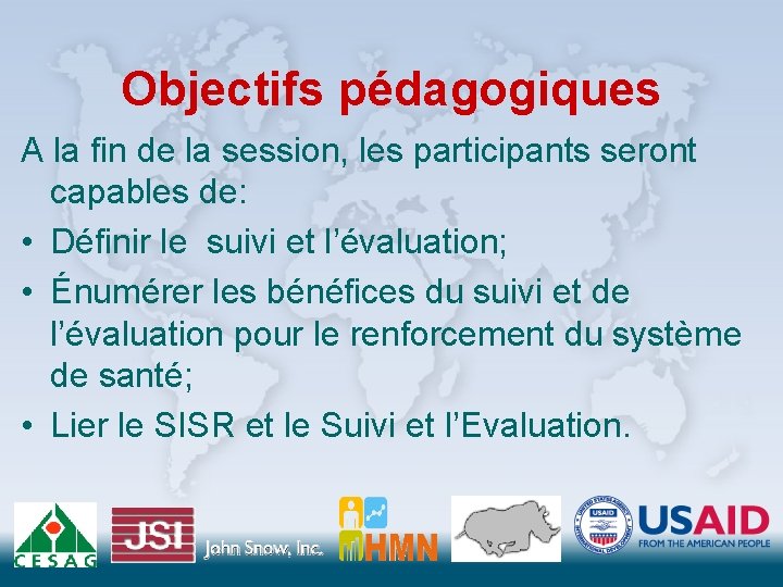 Objectifs pédagogiques A la fin de la session, les participants seront capables de: •