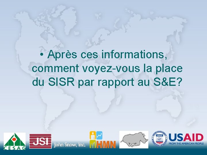  • Après ces informations, comment voyez-vous la place du SISR par rapport au