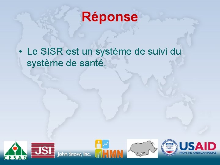Réponse • Le SISR est un système de suivi du système de santé. 