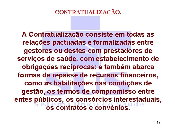 CONTRATUALIZAÇÃO. A Contratualização consiste em todas as relações pactuadas e formalizadas entre gestores ou