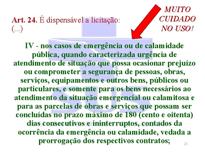 Art. 24. É dispensável a licitação: (. . . ) MUITO CUIDADO NO USO!