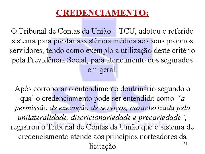 CREDENCIAMENTO: O Tribunal de Contas da União – TCU, adotou o referido sistema para