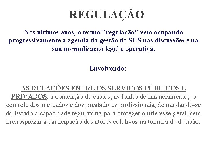 REGULAÇÃO Nos últimos anos, o termo "regulação" vem ocupando progressivamente a agenda da gestão