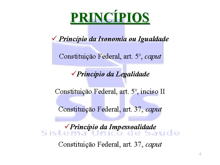 PRINCÍPIOS ü Princípio da Isonomia ou Igualdade Constituição Federal, art. 5º, caput üPrincípio da