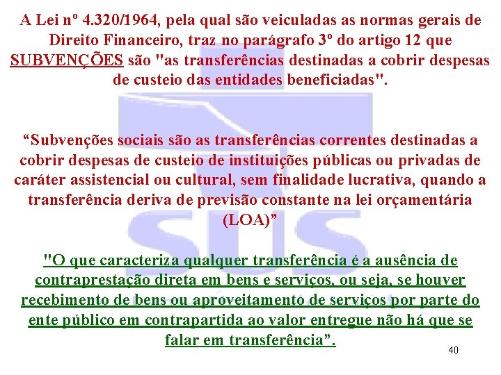 A Lei nº 4. 320/1964, pela qual são veiculadas as normas gerais de Direito