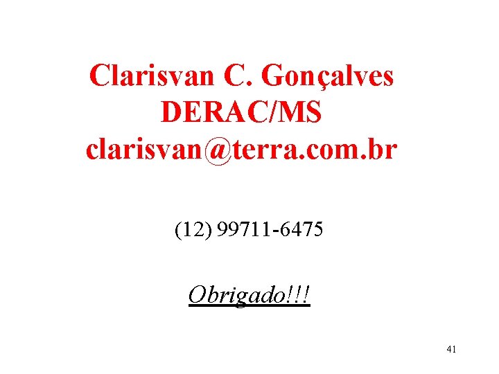 Clarisvan C. Gonçalves DERAC/MS clarisvan@terra. com. br (12) 99711 -6475 Obrigado!!! 41 