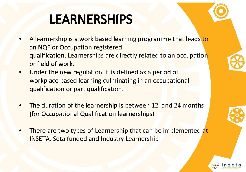 LEARNERSHIPS • • A learnership is a work based learning programme that leads to