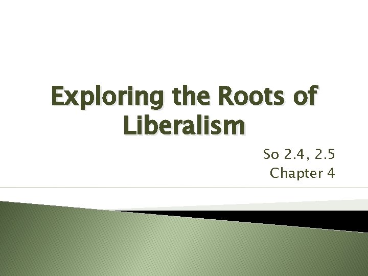 Exploring the Roots of Liberalism So 2. 4, 2. 5 Chapter 4 