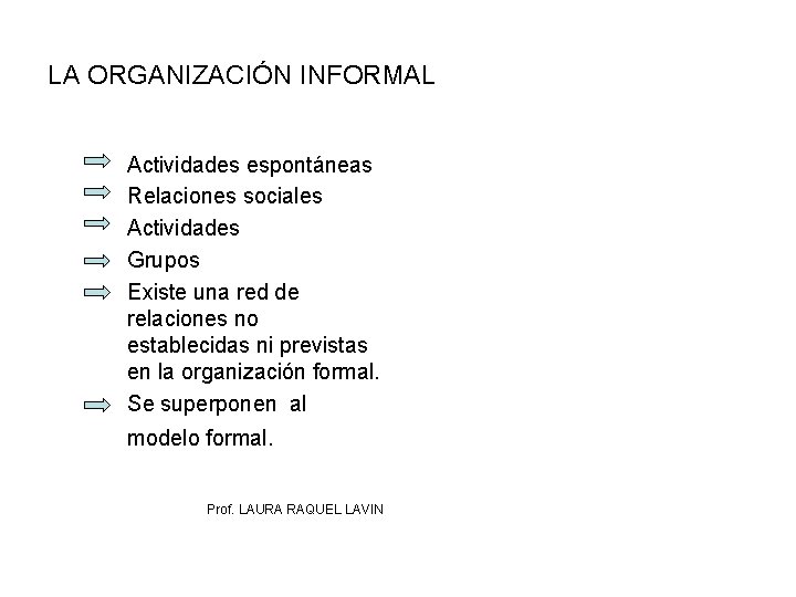 LA ORGANIZACIÓN INFORMAL Actividades espontáneas Relaciones sociales Actividades Grupos Existe una red de relaciones