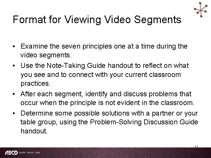 Format for Viewing Video Segments • Examine the seven principles one at a time