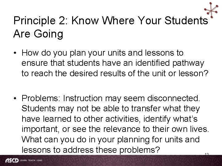 Principle 2: Know Where Your Students Are Going • How do you plan your