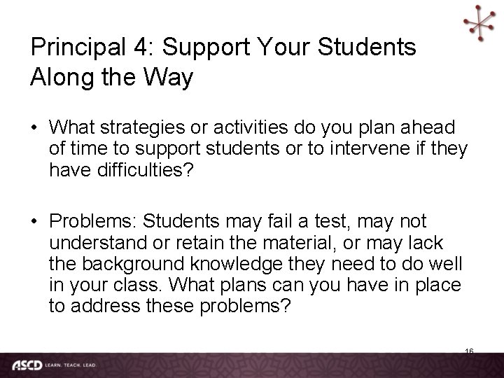Principal 4: Support Your Students Along the Way • What strategies or activities do