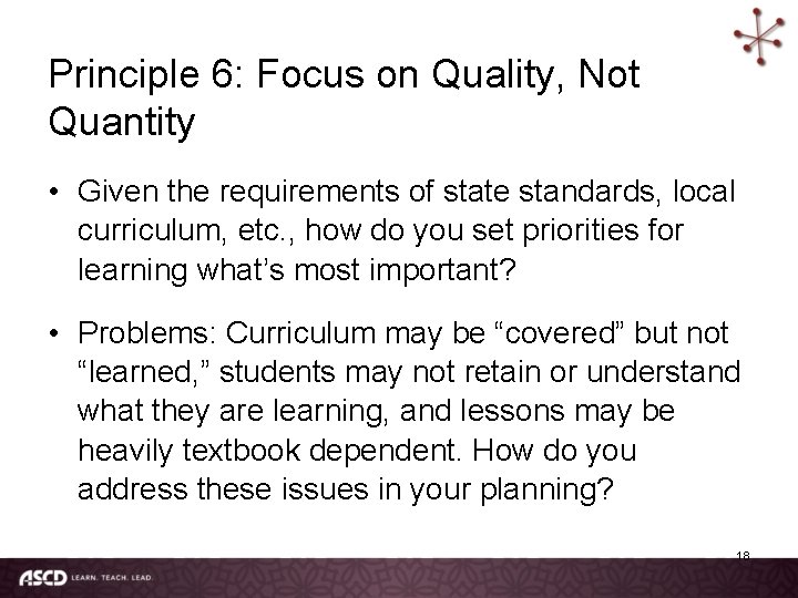 Principle 6: Focus on Quality, Not Quantity • Given the requirements of state standards,