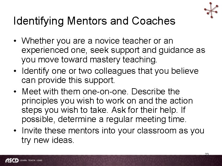 Identifying Mentors and Coaches • Whether you are a novice teacher or an experienced