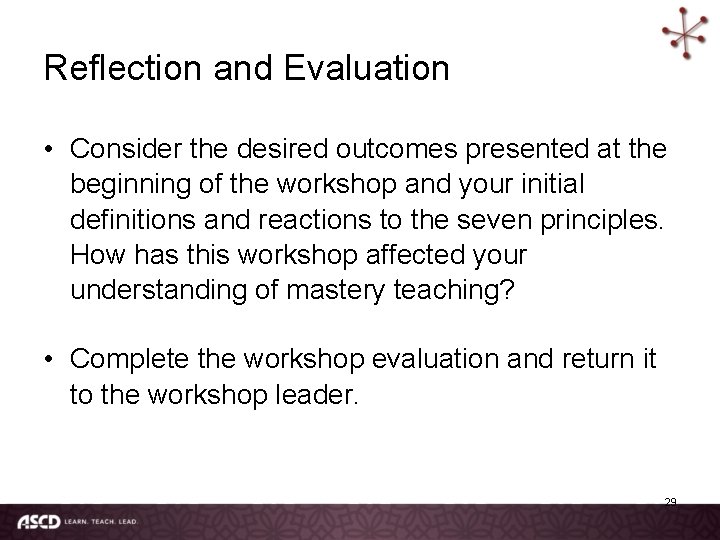 Reflection and Evaluation • Consider the desired outcomes presented at the beginning of the