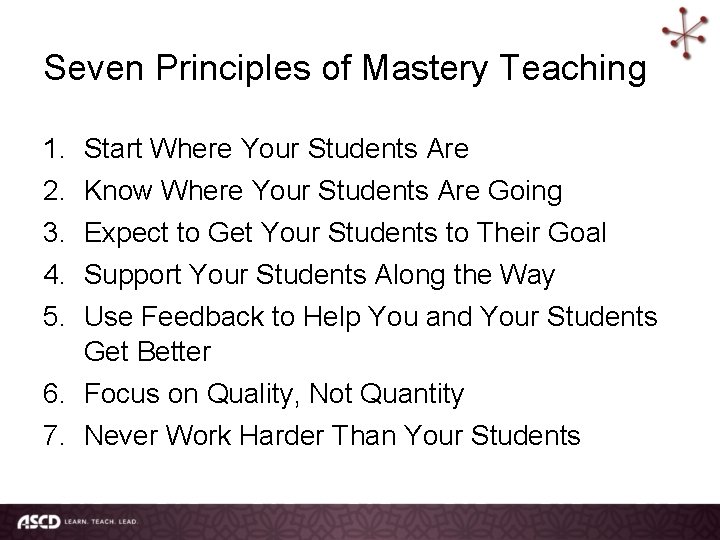 Seven Principles of Mastery Teaching 1. 2. 3. 4. 5. Start Where Your Students