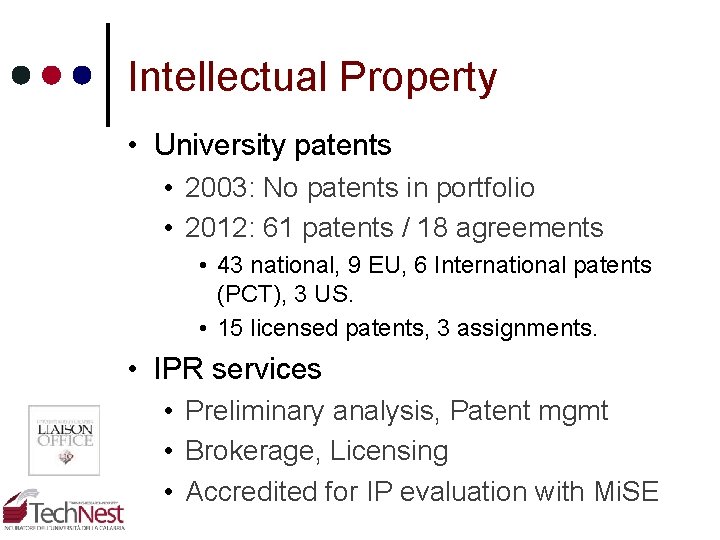 Intellectual Property • University patents • 2003: No patents in portfolio • 2012: 61 Intellectual Property • University patents • 2003: No patents in portfolio • 2012: 61