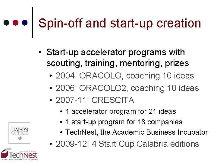 Spin-off and start-up creation • Start-up accelerator programs with scouting, training, mentoring, prizes • Spin-off and start-up creation • Start-up accelerator programs with scouting, training, mentoring, prizes •