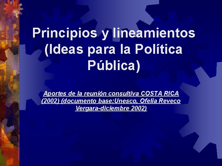 Principios y lineamientos (Ideas para la Política Pública) Aportes de la reunión consultiva COSTA