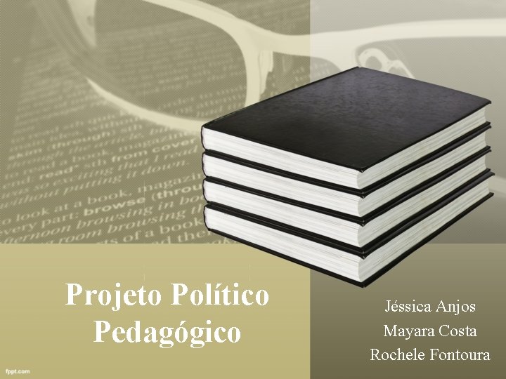 Projeto Político Pedagógico Jéssica Anjos Mayara Costa Rochele Fontoura 