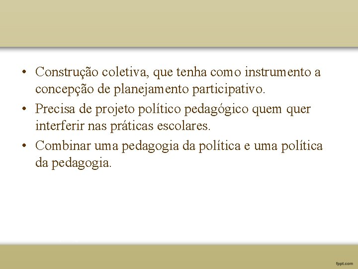  • Construção coletiva, que tenha como instrumento a concepção de planejamento participativo. •