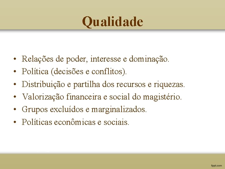 Qualidade • • • Relações de poder, interesse e dominação. Política (decisões e conflitos).