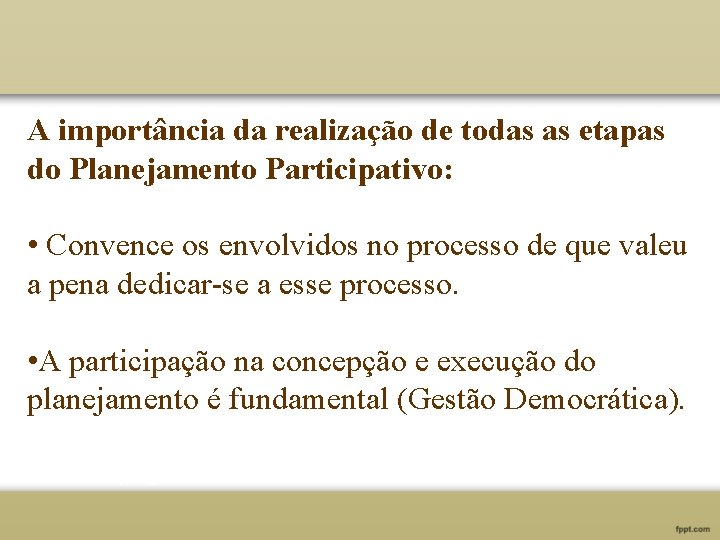 A importância da realização de todas as etapas do Planejamento Participativo: • Convence os