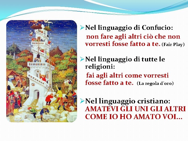 Ø Nel linguaggio di Confucio: non fare agli altri ciò che non vorresti fosse