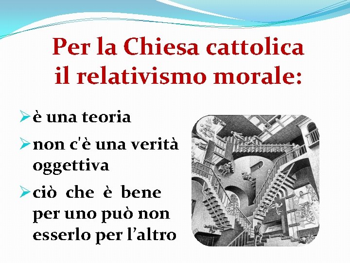 Per la Chiesa cattolica il relativismo morale: Øè una teoria Ønon c'è una verità
