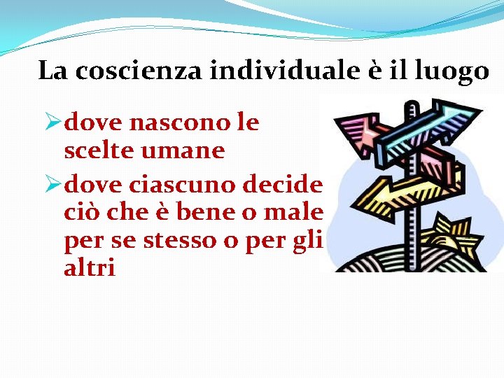 La coscienza individuale è il luogo Ødove nascono le scelte umane Ødove ciascuno decide