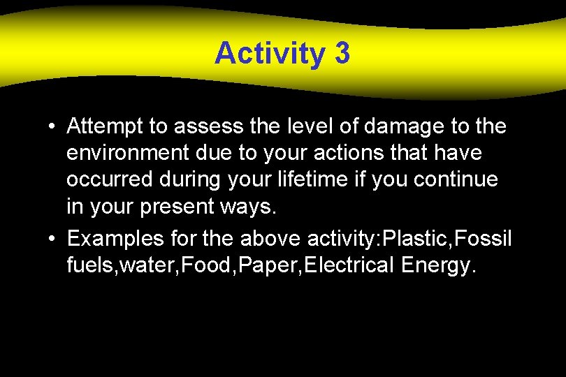 Activity 3 • Attempt to assess the level of damage to the environment due