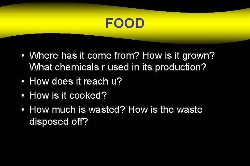 FOOD • Where has it come from? How is it grown? What chemicals r
