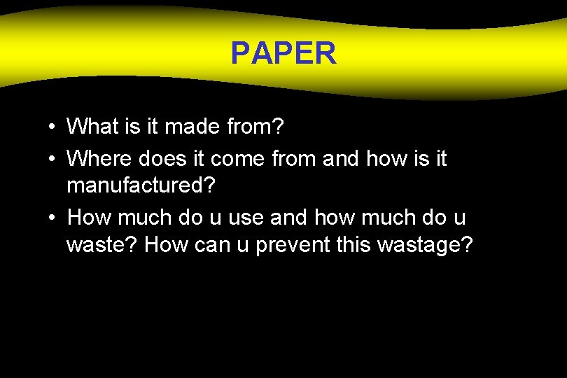 PAPER • What is it made from? • Where does it come from and