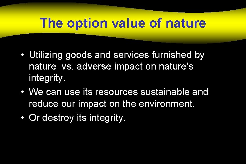 The option value of nature • Utilizing goods and services furnished by nature vs.