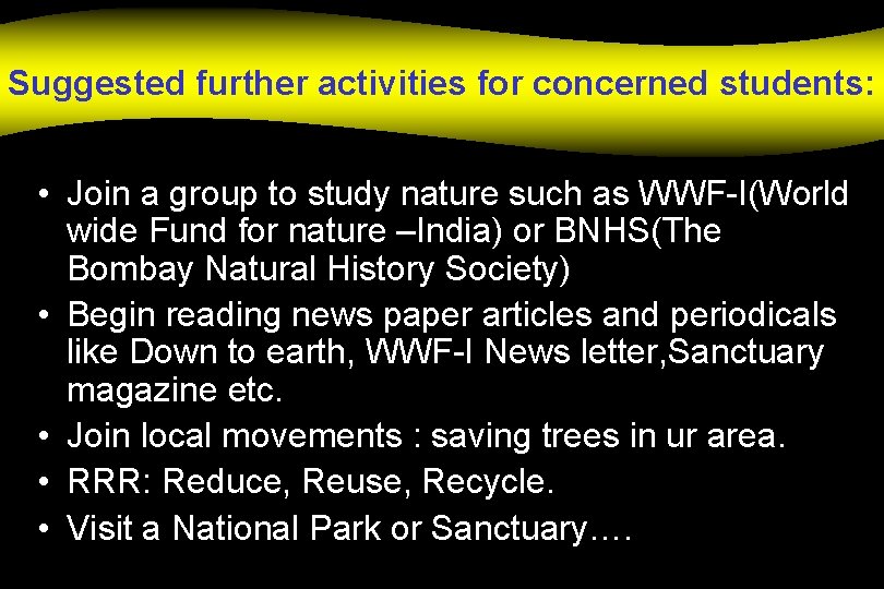 Suggested further activities for concerned students: • Join a group to study nature such