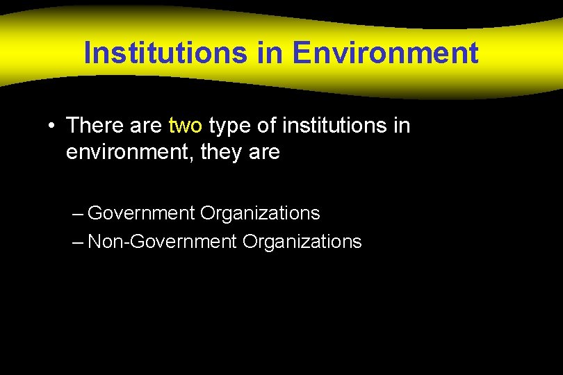 Institutions in Environment • There are two type of institutions in environment, they are