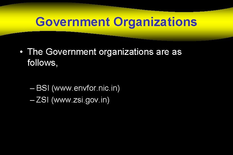 Government Organizations • The Government organizations are as follows, – BSI (www. envfor. nic.