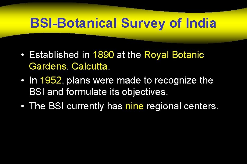 BSI-Botanical Survey of India • Established in 1890 at the Royal Botanic Gardens, Calcutta.