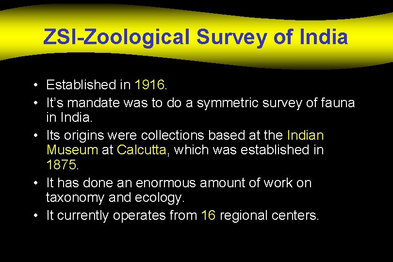 ZSI-Zoological Survey of India • Established in 1916. • It’s mandate was to do