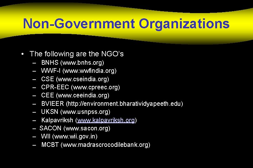 Non-Government Organizations • The following are the NGO’s – – – BNHS (www. bnhs.
