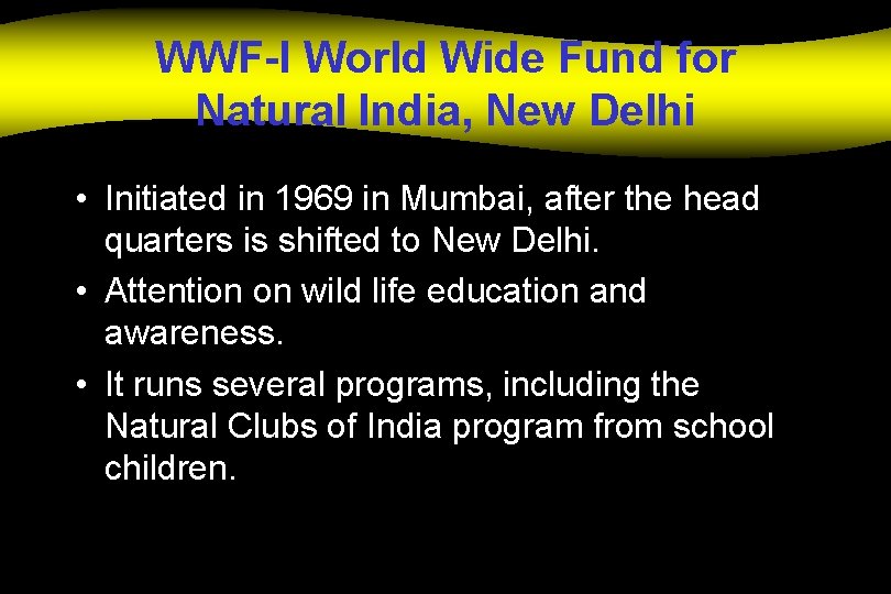 WWF-I World Wide Fund for Natural India, New Delhi • Initiated in 1969 in