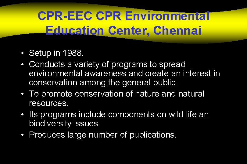 CPR-EEC CPR Environmental Education Center, Chennai • Setup in 1988. • Conducts a variety