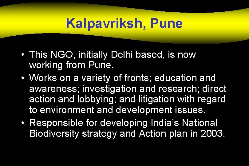 Kalpavriksh, Pune • This NGO, initially Delhi based, is now working from Pune. •