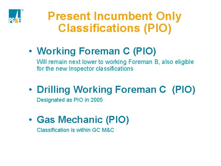 Present Incumbent Only Classifications (PIO) • Working Foreman C (PIO) Will remain next lower