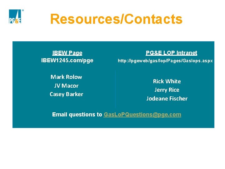 Resources/Contacts IBEW Page IBEW 1245. com/pge Mark Rolow JV Macor Casey Barker PG&E LOP