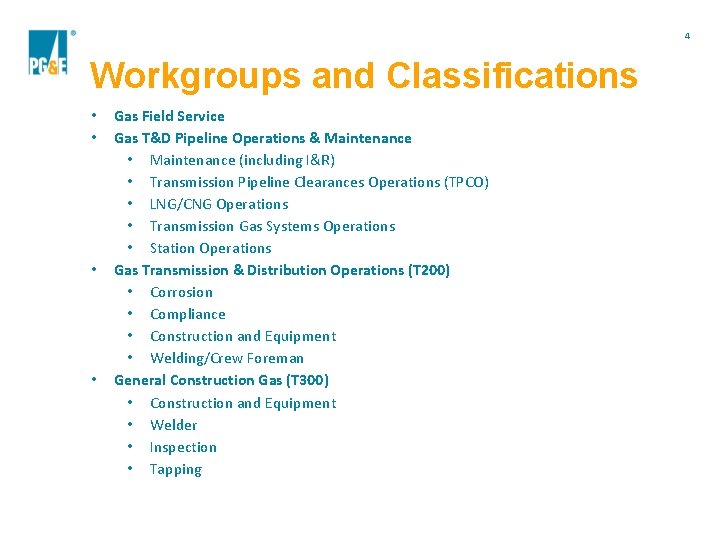 4 Workgroups and Classifications • • Gas Field Service Gas T&D Pipeline Operations &