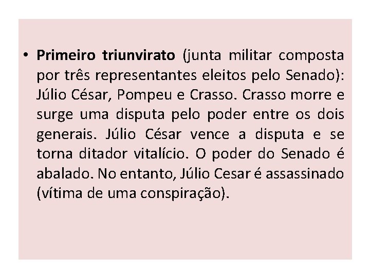  • Primeiro triunvirato (junta militar composta por três representantes eleitos pelo Senado): Júlio